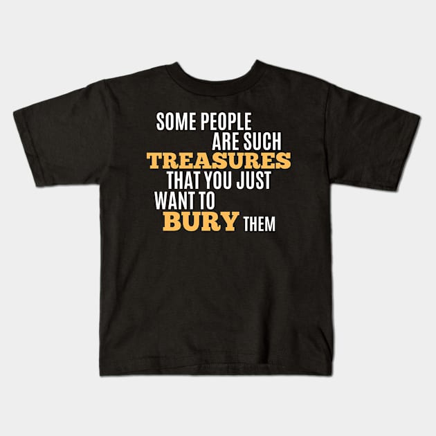 Funny Sarcastic Quote Saying People Are Treasures Kids T-Shirt by BuddyandPrecious